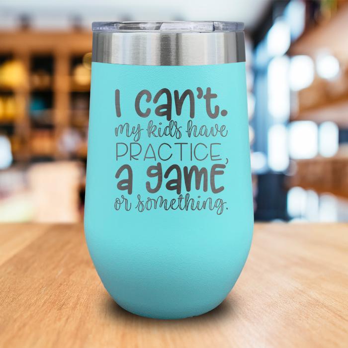 I Can't, My kids have Practice Engraved Tumbler - LemonsAreBlue