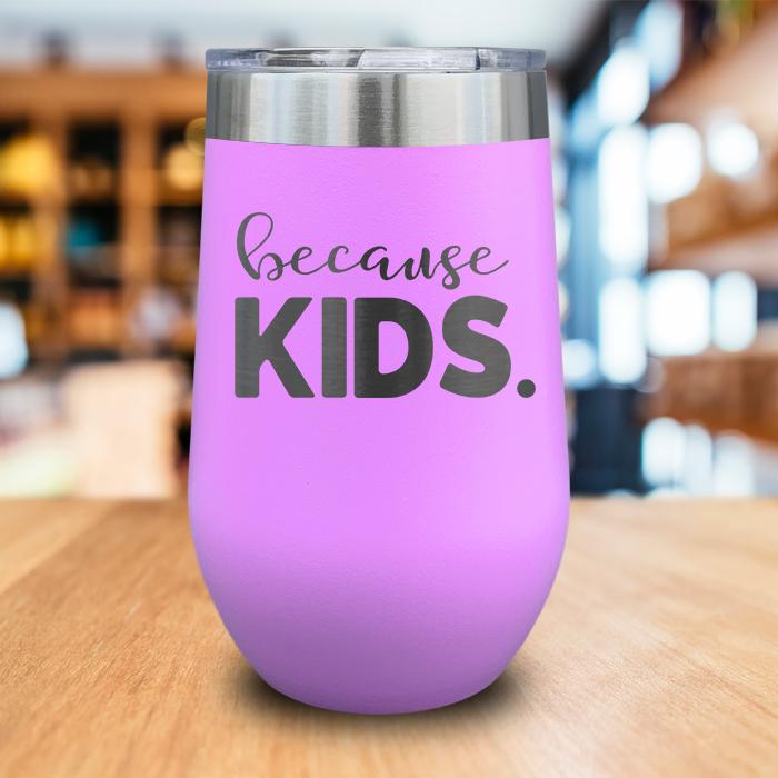 Because Kids Engraved Wine Tumbler