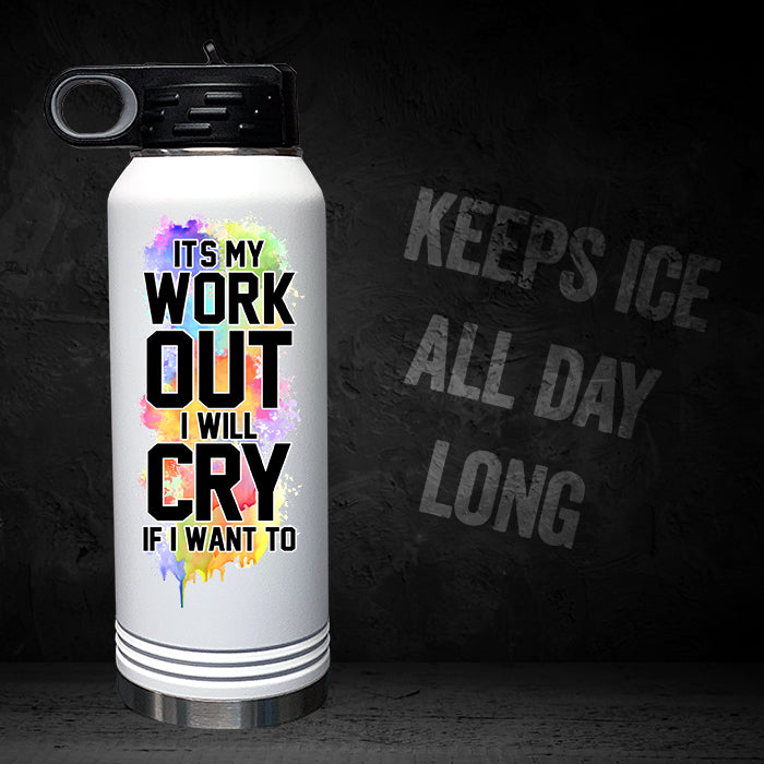 It's My Workout I Will Cry If I Want To 32oz Sport Bottle