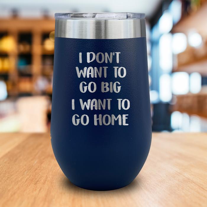 I Want To Go Home Engraved Wine Tumbler