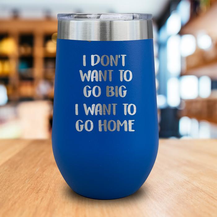 I Want To Go Home Engraved Wine Tumbler