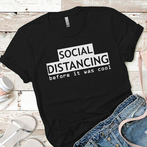 Social Distancing Before It Was Cool Premium Tees
