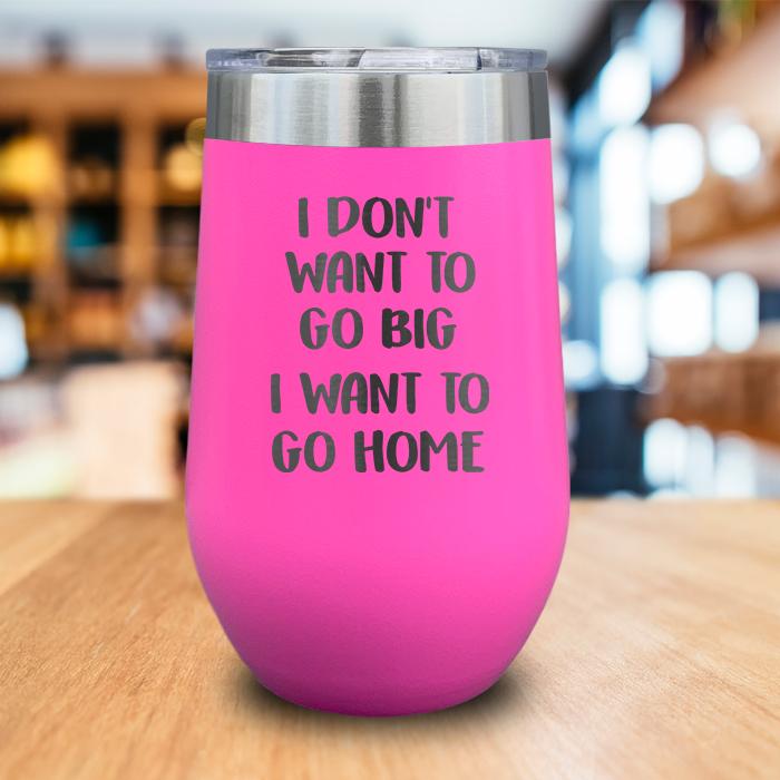 I Want To Go Home Engraved Wine Tumbler