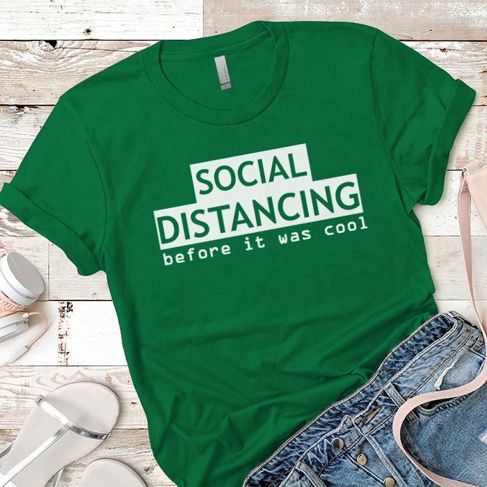 Social Distancing Before It Was Cool Premium Tees