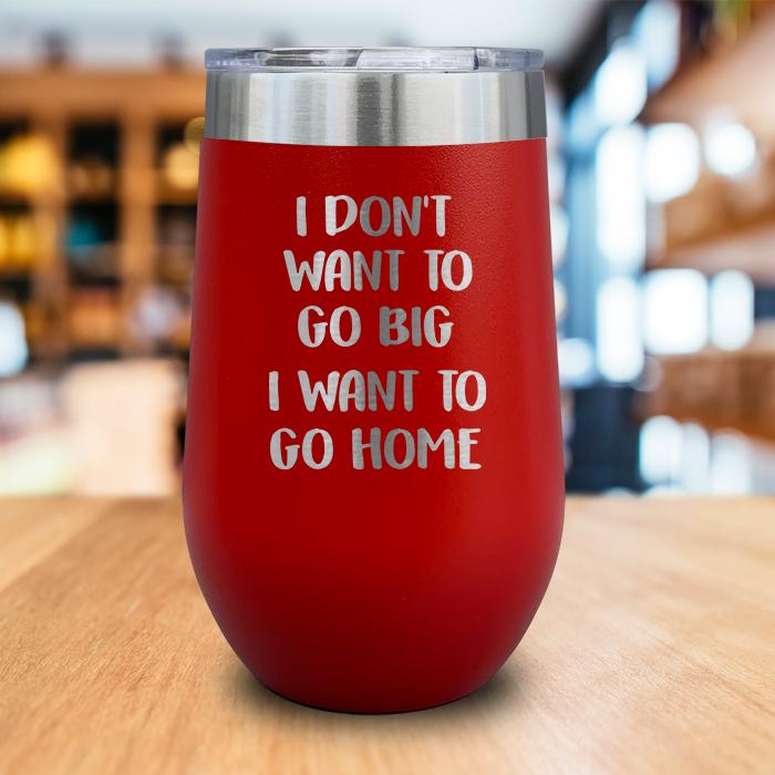 I Want To Go Home Engraved Wine Tumbler