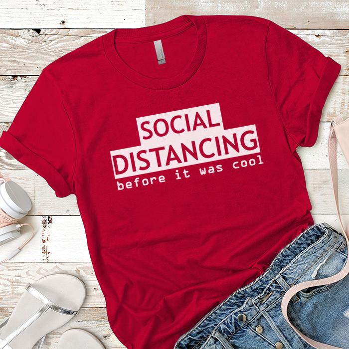 Social Distancing Before It Was Cool Premium Tees