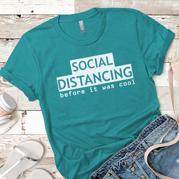 Social Distancing Before It Was Cool Premium Tees