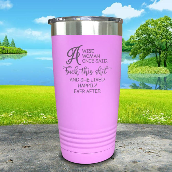 A Wise Woman Once Said Engraved Tumbler