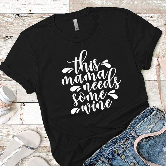 Mama Needs Some Wine 2 Premium Tees T-Shirts CustomCat Black X-Small 