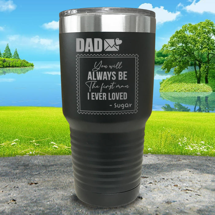 You Will Always Be The First Man I've Ever Loved Personalized Engraved Tumbler