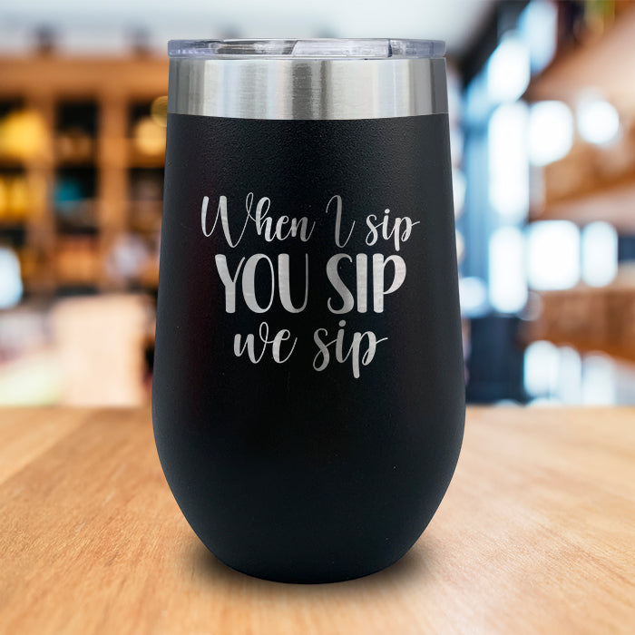 When I Sip You Sip We Sip Engraved Wine Tumbler