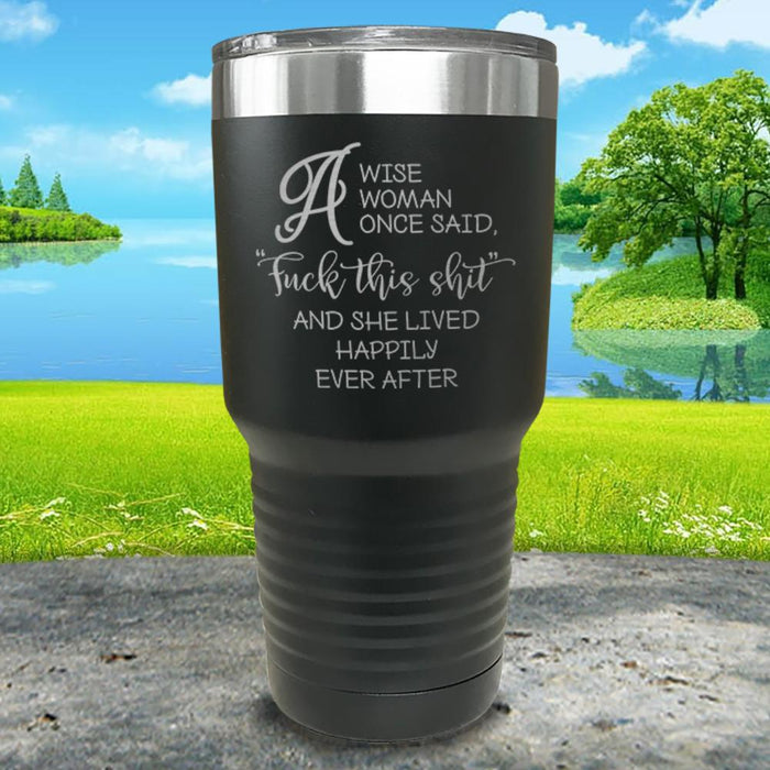 A Wise Woman Once Said Engraved Tumbler