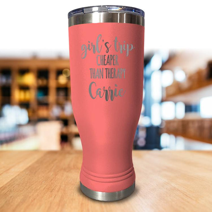 Personalized Girls Trip Cheaper Than Therapy Pilsner Style Tumbler