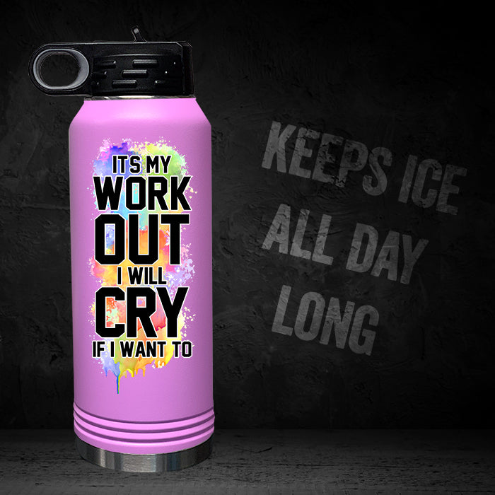 It's My Workout I Will Cry If I Want To 32oz Sport Bottle