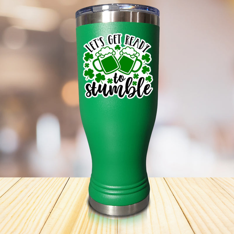 Let's Get Ready To Stumble Pilsner Style Tumbler
