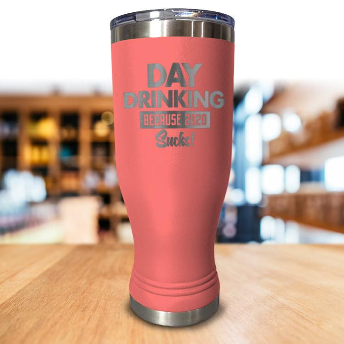 Day Drinking Because 2020 Sucks Pilsner Style Tumbler