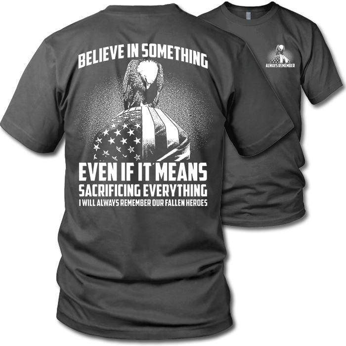 Believe In Something Remember Our Heroes T-Shirts CustomCat Dark Heather S 