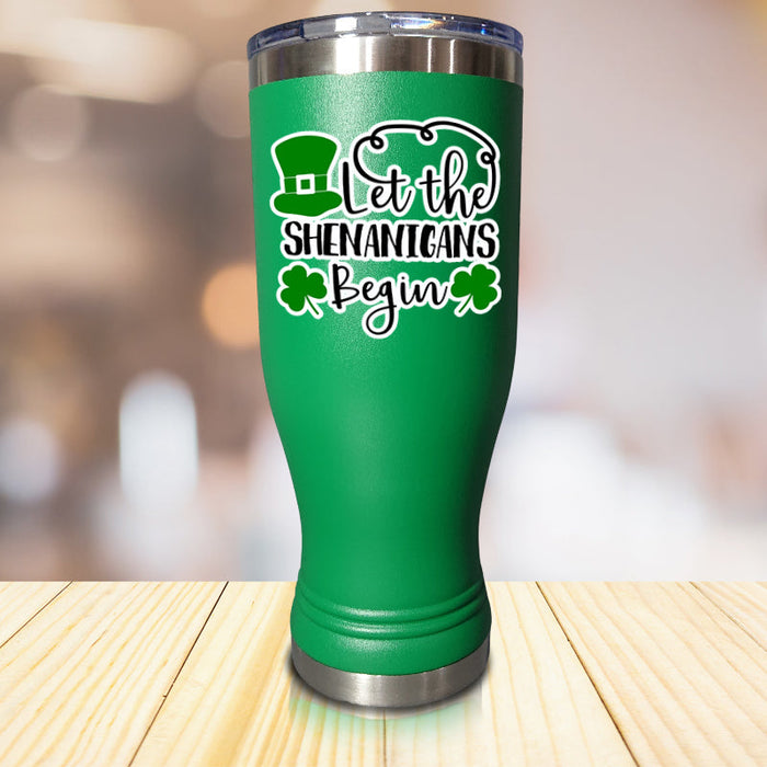 Let The Shenanigans Begin Pilsner Style Tumbler