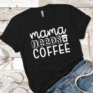 Mama Needs Coffee Premium Tees T-Shirts CustomCat Black X-Small 