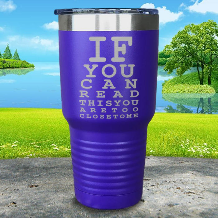 If You Can Read This You Are Too Close To Me Engraved Tumbler