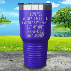 I Love You With All My Butt (CUSTOM) Engraved Tumbler