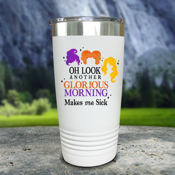 Glorious Morning Makes Me Sick Color Printed Tumblers