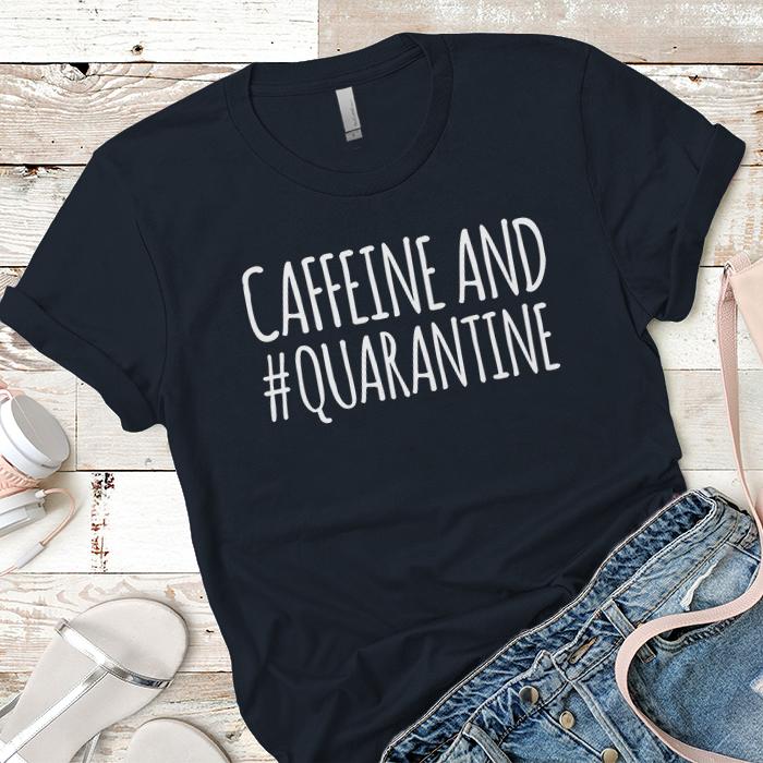 Caffeine And Quarantine Premium Tees