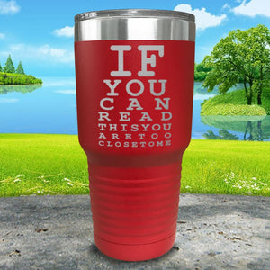 If You Can Read This You Are Too Close To Me Engraved Tumbler