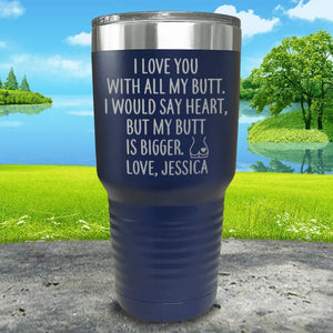 I Love You With All My Butt (CUSTOM) Engraved Tumbler