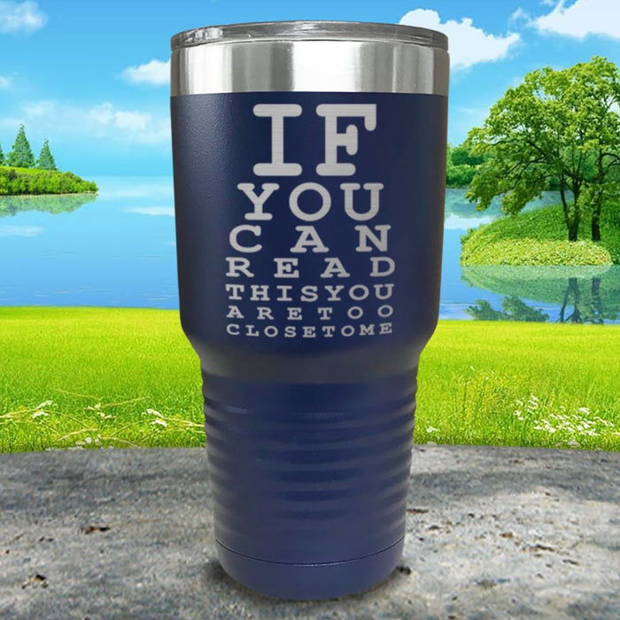 If You Can Read This You Are Too Close To Me Engraved Tumbler