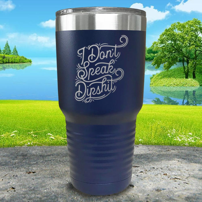 I Don't Speak Dipshit Engraved Tumbler