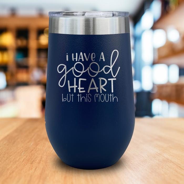 I Have A Good Heart Engraved Wine Tumbler