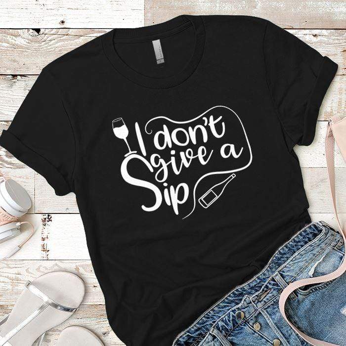 I Don't Give A Sip Premium Tees T-Shirts CustomCat Black X-Small 