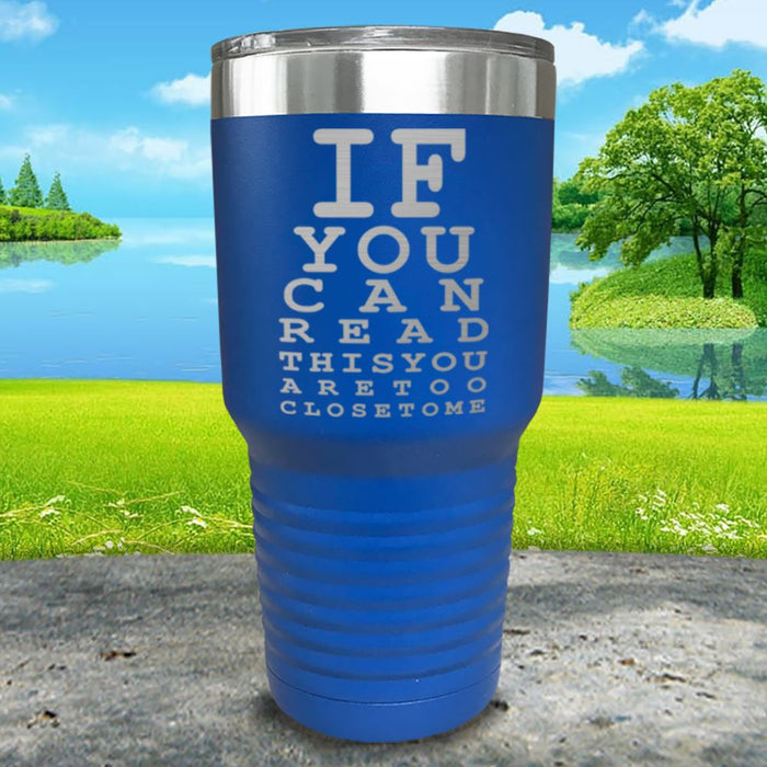 If You Can Read This You Are Too Close To Me Engraved Tumbler