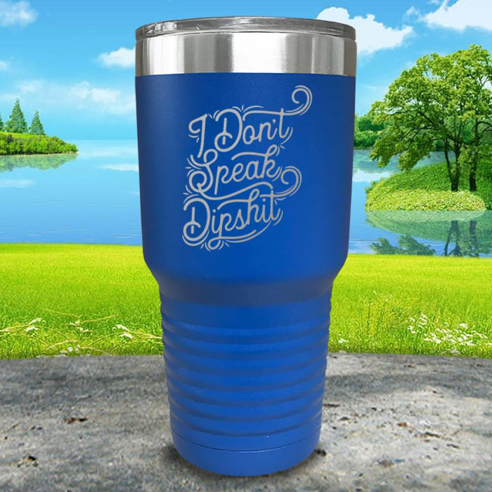 I Don't Speak Dipshit Engraved Tumbler