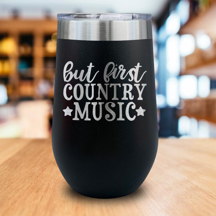 But First Country Music Engraved Wine Tumbler