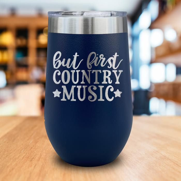 But First Country Music Engraved Wine Tumbler