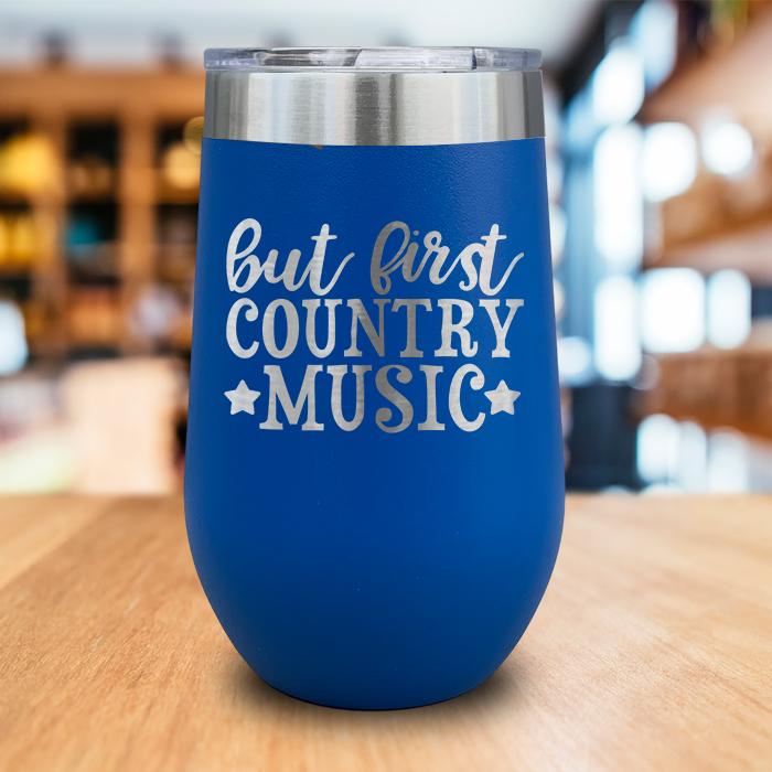 But First Country Music Engraved Wine Tumbler