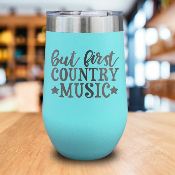 But First Country Music Engraved Wine Tumbler