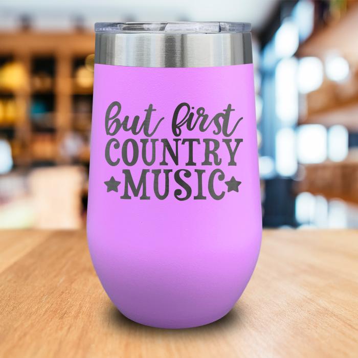 But First Country Music Engraved Wine Tumbler