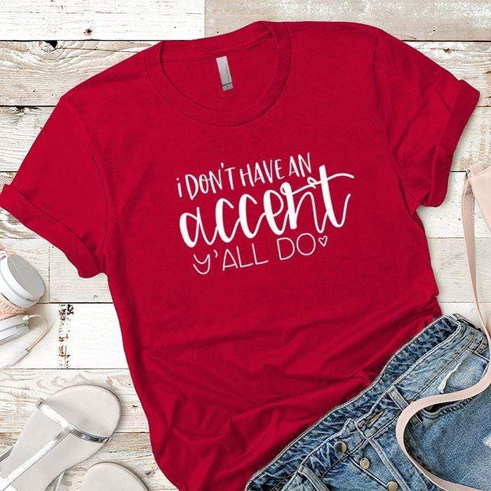 I Dont Have An Accent Premium Tees T-Shirts CustomCat Red X-Small 