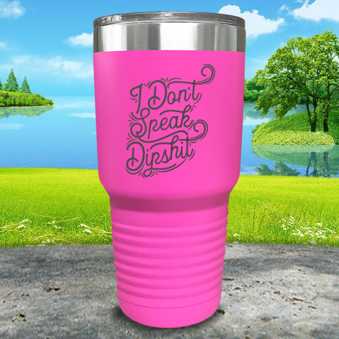 I Don't Speak Dipshit Engraved Tumbler