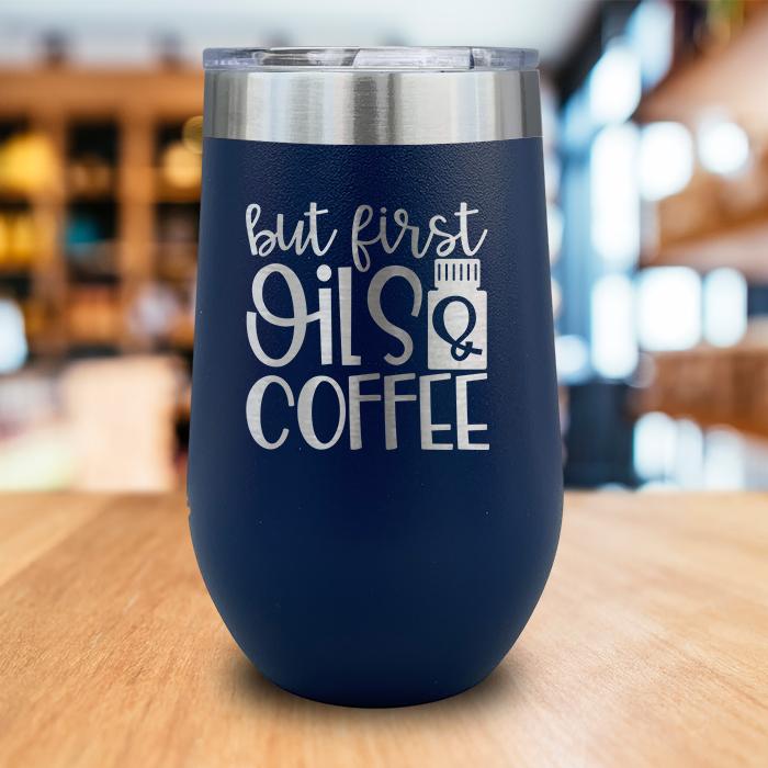 But First Oils and Coffee Engraved Wine Tumbler