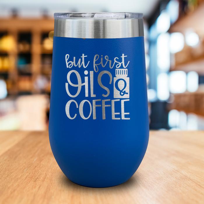 But First Oils and Coffee Engraved Wine Tumbler