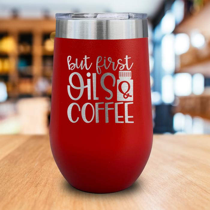 But First Oils and Coffee Engraved Wine Tumbler