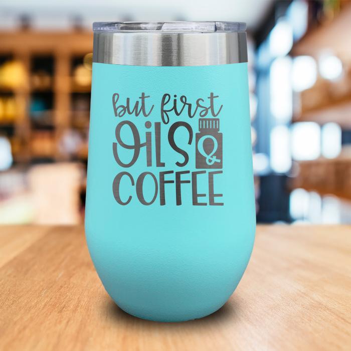 But First Oils and Coffee Engraved Wine Tumbler