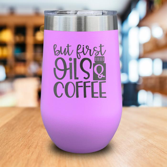 But First Oils and Coffee Engraved Wine Tumbler