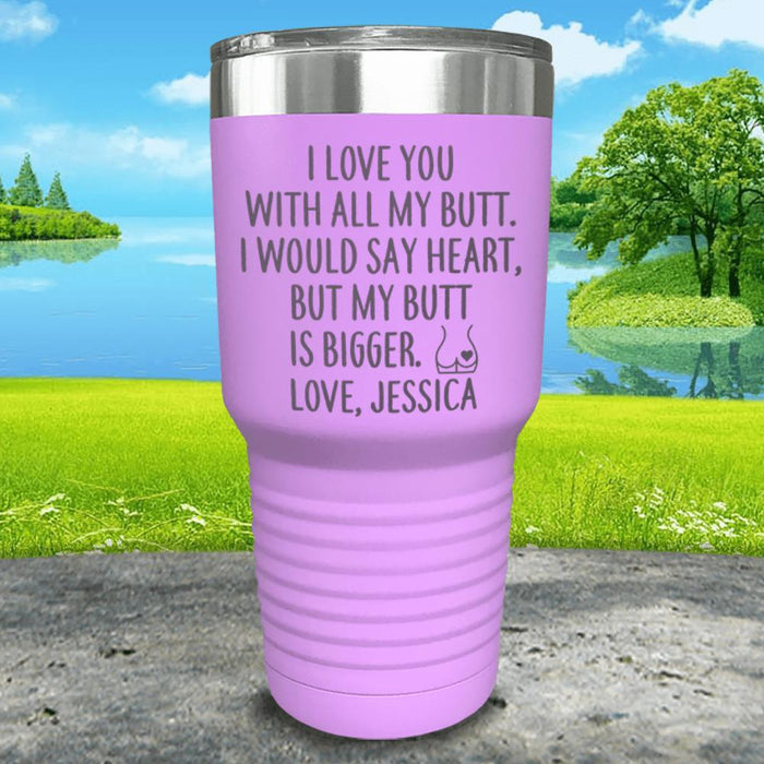 I Love You With All My Butt (CUSTOM) Engraved Tumbler