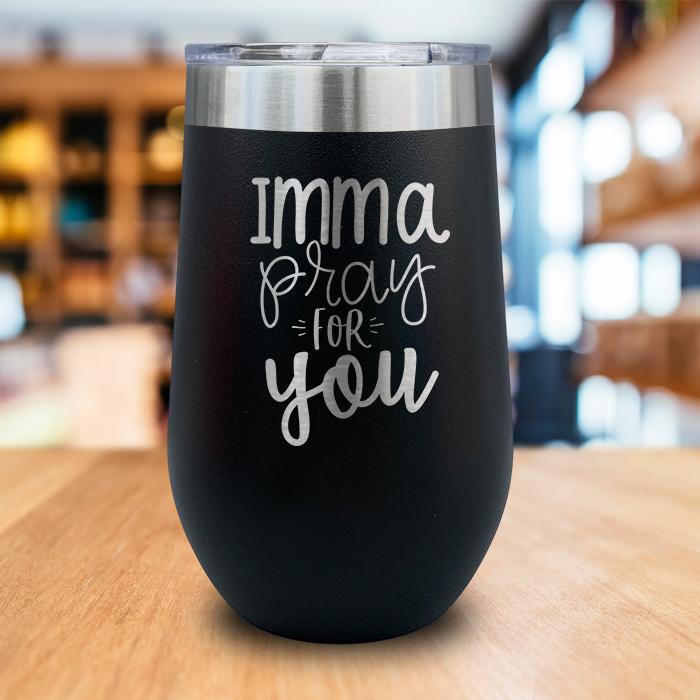 Imma Pray For You Engraved Wine Tumbler