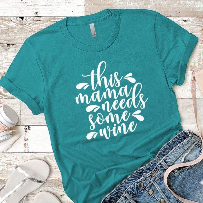 Mama Needs Some Wine 2 Premium Tees T-Shirts CustomCat Tahiti Blue X-Small 